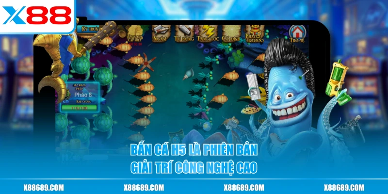 Bắn Cá H5 là phiên bản giải trí công nghệ cao